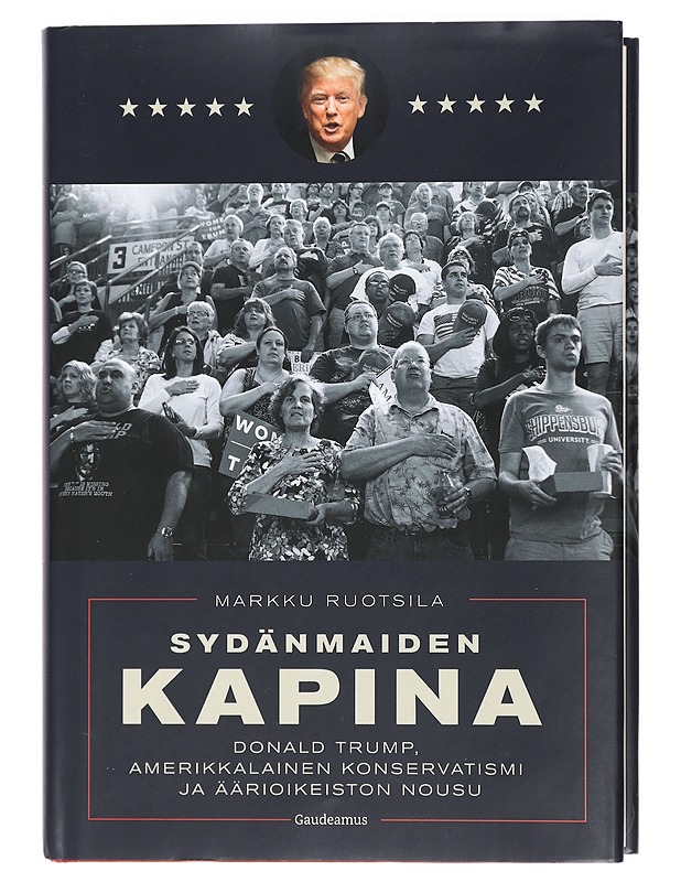 Sydänmaiden kapina : Donald Trump, amerikkalainen konservatismi ja äärioikeiston nousu - Markku Ruotsila - Tietokirjat ja oppaat - 10105425817 - 0