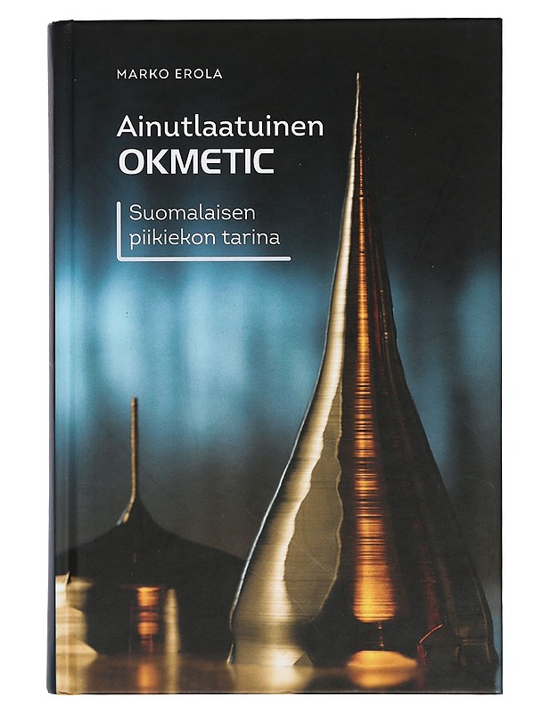 Ainutlaatuinen Okmetic : suomalaisen piikiekon tarina - Marko Erola - Historiakirjat - 10105425824 - 0