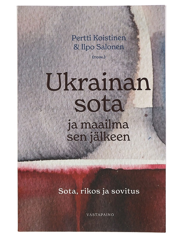 Ukrainan sota ja maailma sen jälkeen : sota, rikos ja sovitus - Koistinen, Pertti - Historiakirjat - 10105425955 - 0