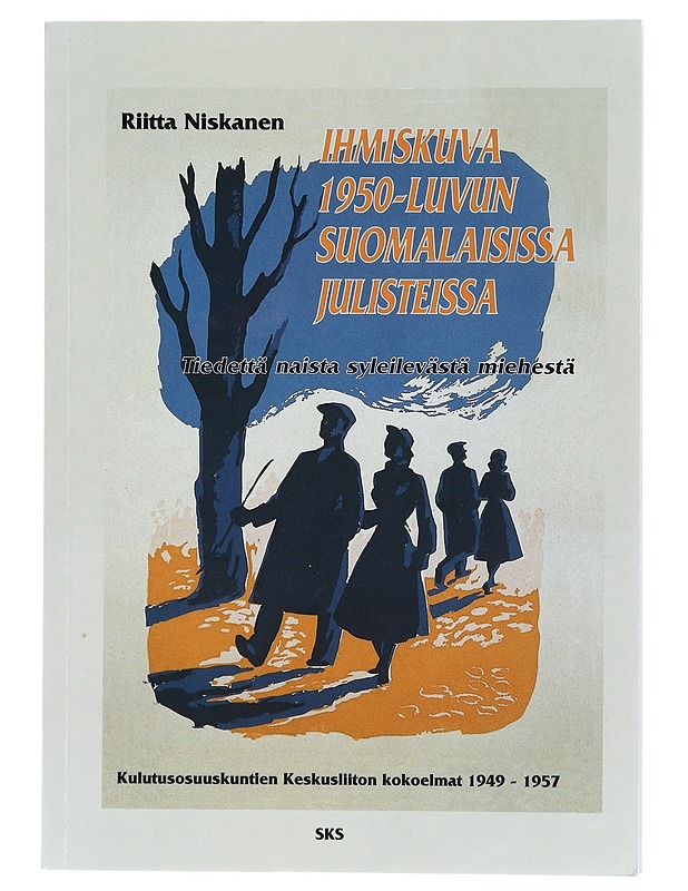 Ihmiskuva 1950-luvun Suomalaisissa Julisteissa, Tiedettä naista syleilevästä miehestä - Historiakirjat - 10105425967 - 0