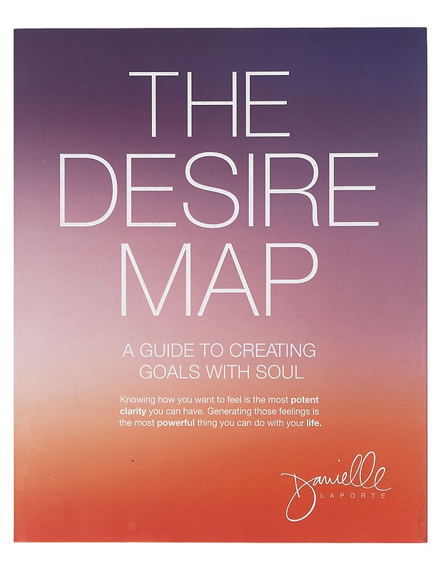 The Desire Map : A guide to creating goals with soul - LaPorte, Danielle - Tietokirjat ja oppaat - 10105426109 - 0