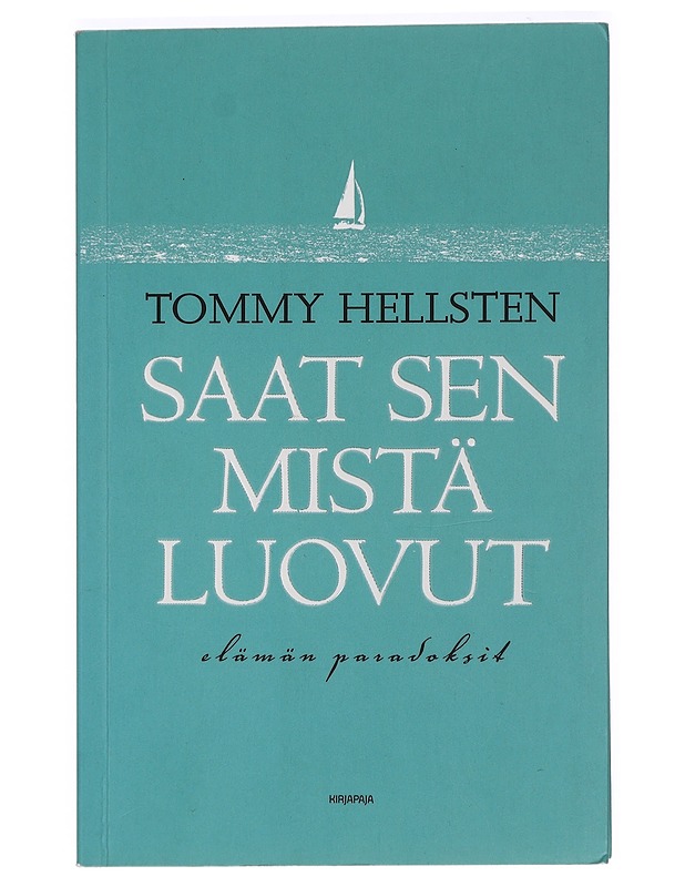 Saat sen mistä luovut : elämän paradoksit - Tommy Hellsten - Tietokirjat ja oppaat - 10105426182 - 0
