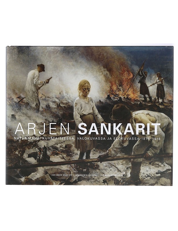 Arjen sankarit : naturalismi kuvataiteessa, valokuvassa ja elokuvassa 1875-1918 - Weisberg, Gabriel B. - Taide- ja kulttuurikirjat - 10105426265 - 0