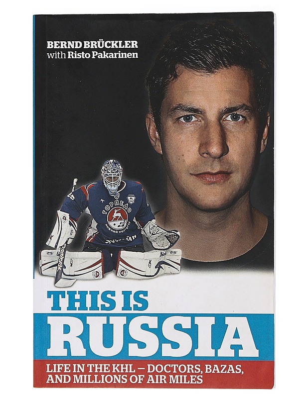 This is Russia. Life in the KHL - Doctors, Bazas, and Millions of Air Miles - Bernd Brückler - Tietokirjat - 10105426322 - 0