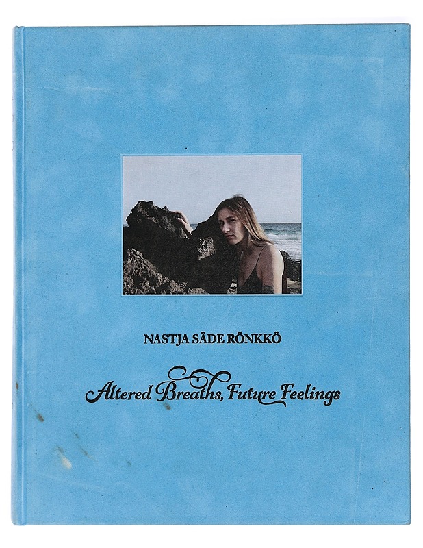 Altered breaths, future feelings - Nastja Säde Rönkkö - Taide- ja kulttuurikirjat - 10105426309 - 0