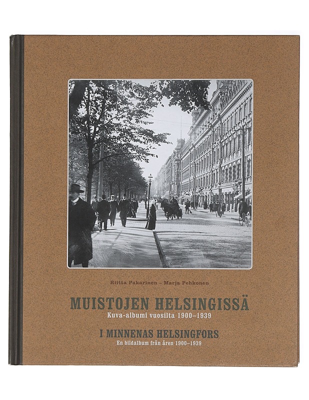 Muistojen Helsingissä : kuva-albumi vuosilta 1900-1939 = I minnenas Helsingfors : en bildalbum från åren 1900-1939 - Pakarinen, Riitta - Historiakirjat - 10105426328 - 0
