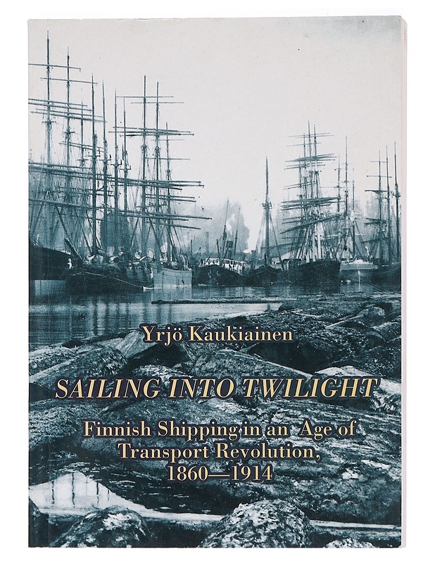 Sailing into Twilight. Finnish Shipping in an Age of Transport Revolution, 1860-1914 - Yrjö Kaukiainen - Tietokirjat - 10105426393 - 0