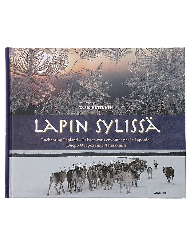 Lapin sylissä = Enchanting Lapland = Laissez-vous envoûter par la Laponie! = O?ero o?arovanie Laplandii - Tapio Huttunen - Tietokirjat ja oppaat - 10105426424 - 0