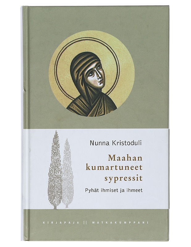 Maahan kumartuneet sypressit : pyhät ihmiset ja ihmeet - nunna Kristoduli - Elämäkerrat ja muistelmat - 10105426439 - 0
