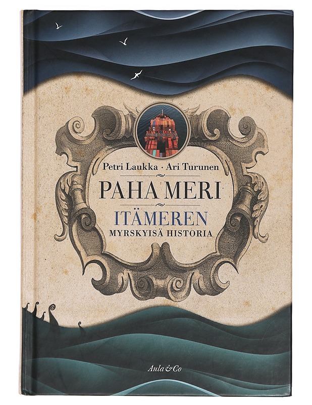 Paha meri : Itämeren myrskyisä historia - Laukka, Petri - Historiakirjat - 10105426446 - 0