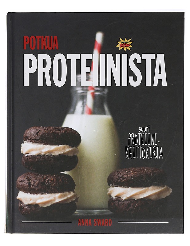 Potkua proteiinista : suuri proteiinikeittokirja : ajattele pirtelöä pidemmälle - Sward, Anna - Harrastekirjat - 10105426487 - 0