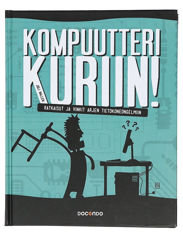 Kompuutteri kuriin! : ratkaisut ja vinkit arjen tietokoneongelmiin - Ballew, Joli - Harrastekirjat - 10105426561 - 0