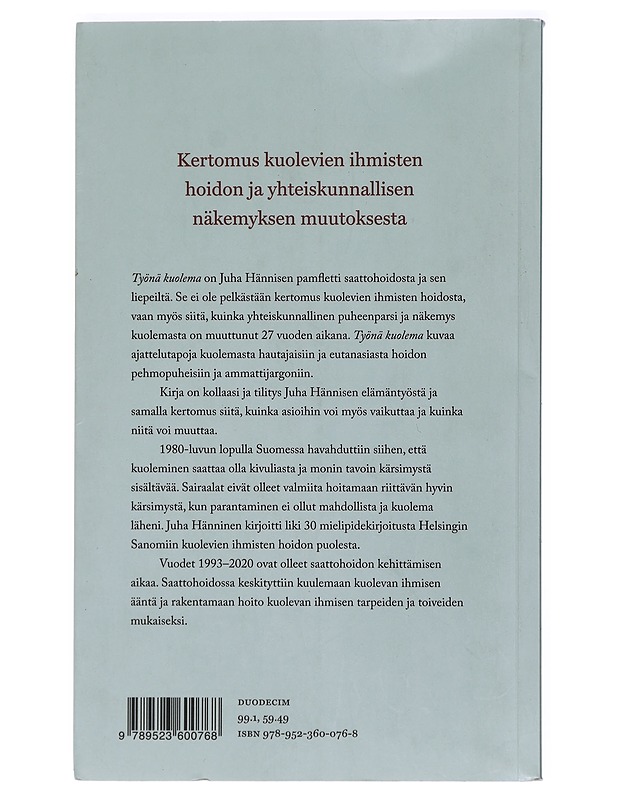 Työnä kuolema : kirjoituksia saattohoidosta ja sen liepeiltä 1993-2020 - Juha Hänninen - Elämäkerrat ja muistelmat - 10105426644 - 1