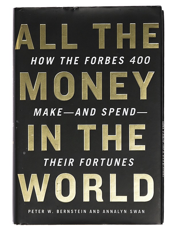 All the money in the world : how the Forbes 400 make and spend their fortunes - Bernstein, Peter W. - Tietokirjat ja oppaat - 10105426650 - 0