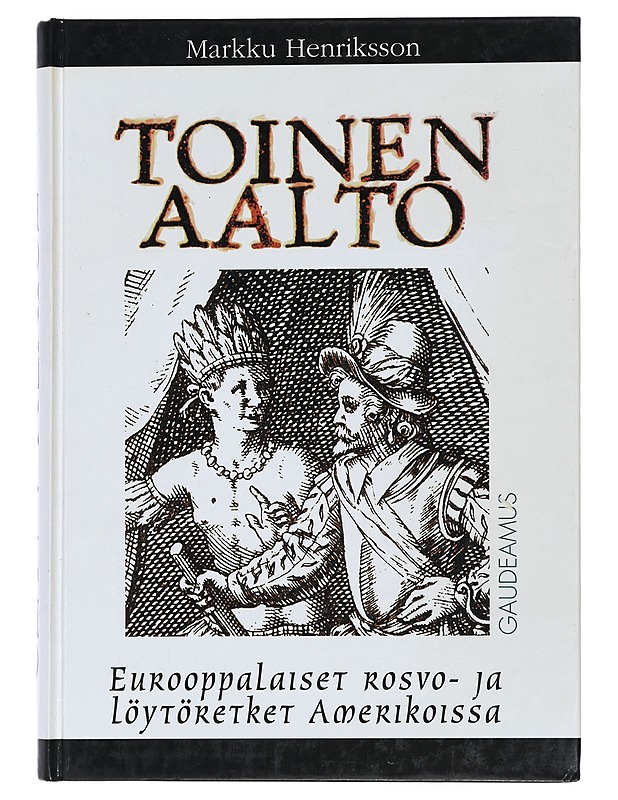 Toinen aalto : eurooppalaiset rosvo- ja löytöretket Amerikoissa - Markku Henriksson - Tietokirjat - 10105426658 - 0
