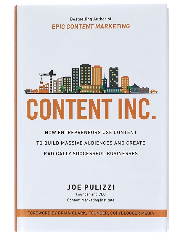 Content Inc. : how entrepreneurs use content to build massive audiences and create radically successful businesses - Joe Pulizzi - Tietokirjat ja oppaat - 10105426774 - 0