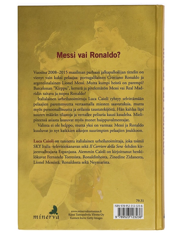 Messi vai Ronaldo : kilpailu jalkapallokuninkuudesta - Caioli, Luca - Harrastekirjat - 10105426863 - 1