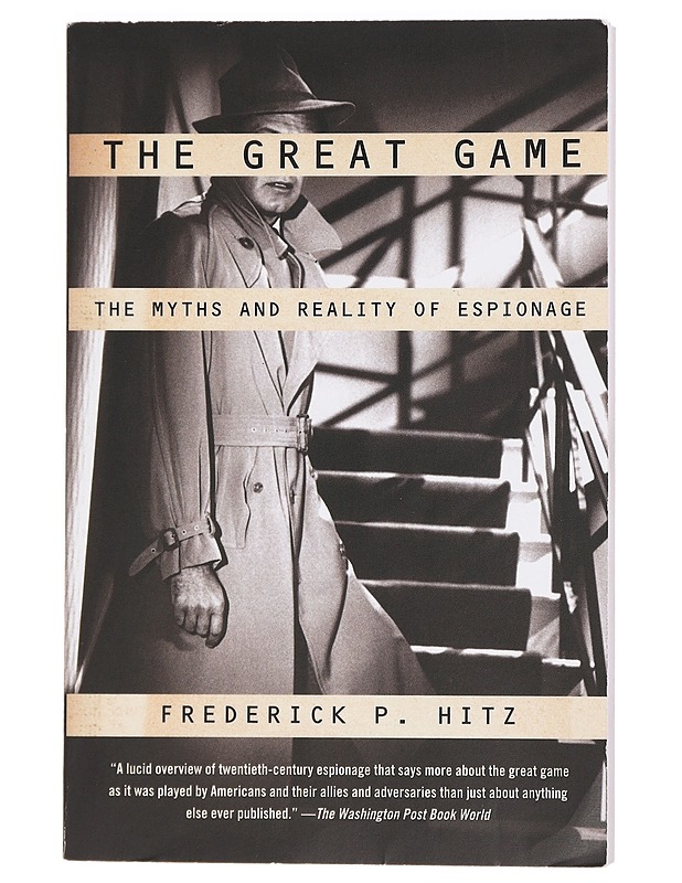 The Great Game. The Myths and Reality of Espionage - Frederick P. Hitz - Tietokirjat - 10105426890 - 0