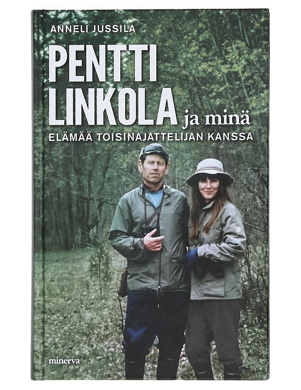 Pentti Linkola ja minä : elämää toisinajattelijan kanssa - Anneli Jussila - Elämäkerrat ja muistelmat - 10105426910 - 0