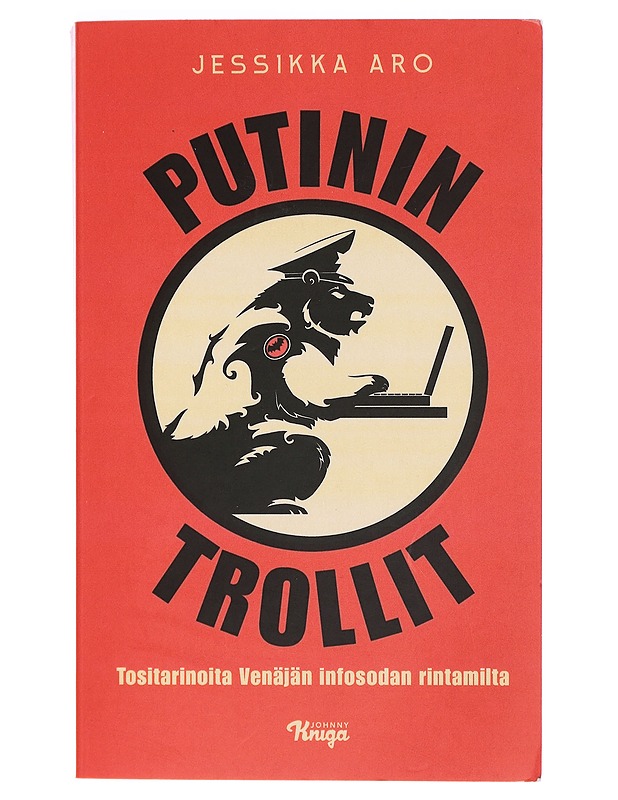 Putinin trollit : tositarinoita Venäjän infosodan rintamilta - Jessikka Aro - Elämäkerrat ja muistelmat - 10105426938 - 0