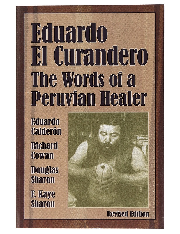 Eduardo El Curandero, The Worlds of a Peruvian Healer - Eduardo Calderòn, Richard Cowan, Douglas Sharon, F. Kaye Sharon - Elämäkerrat ja muistelmat - 10105427141 - 0
