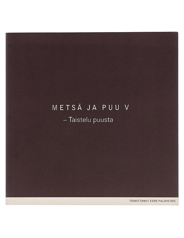 Metsä ja puu. V : Taistelu puusta / [kirjoittajat: Esa Härmälä ... et al.] - Paloheimo, Eero - Tietokirjat ja oppaat - 10105427150 - 0