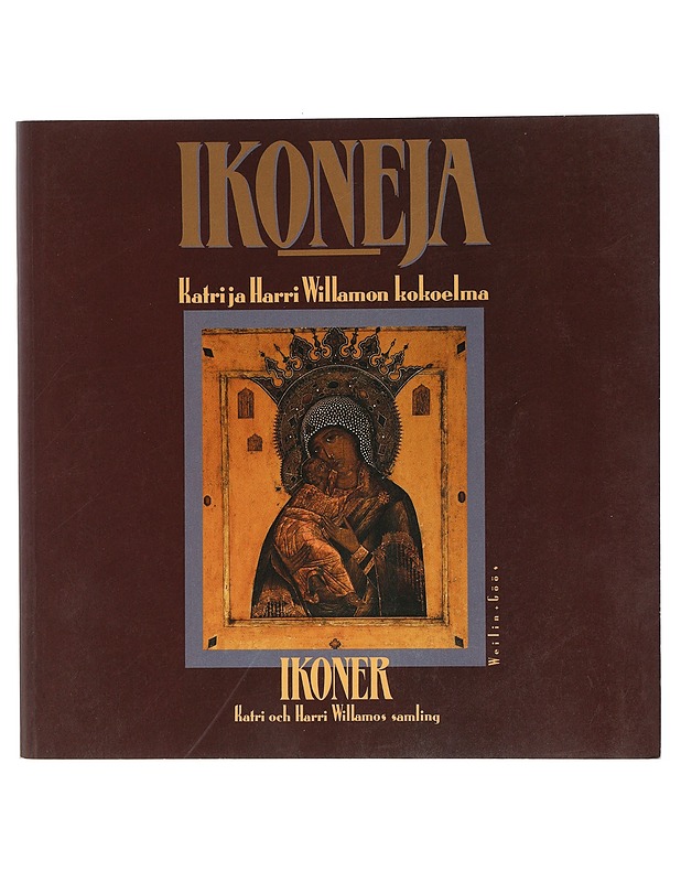 Venäläisiä ikoneja noin 1780-1915 : Katri ja Harri Willamon kokoelma = Ryska ikoner cirka 1780-1915 : Katri och Harri Willamos samling - Willamo, Harri - Historiakirjat - 10105427212 - 0