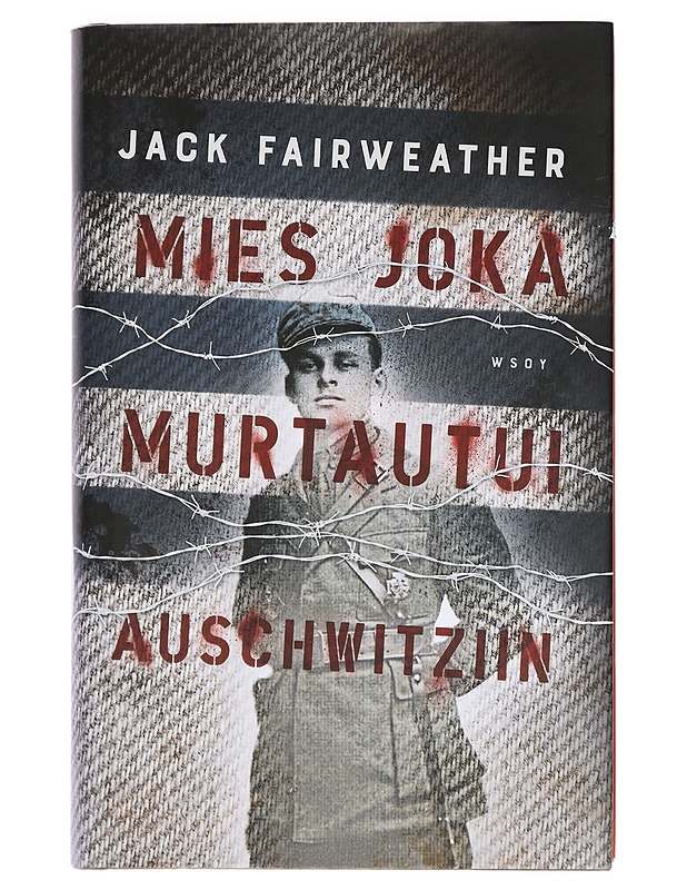 Mies joka murtautui Auschwitziin - Fairweather, Jack - Elämäkerrat ja muistelmat - 10105427415 - 0