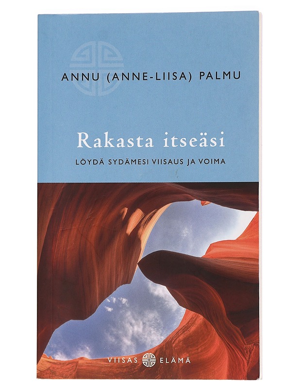 Rakasta itseäsi : löydä sydämesi viisaus ja voima - Palmu, Annu - Tietokirjat ja oppaat - 10105427426 - 0