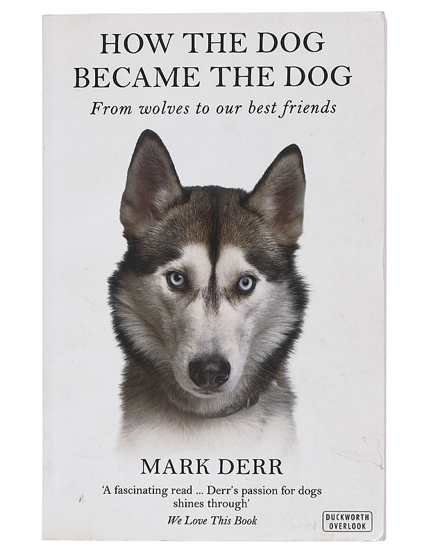 How the dog became the dog : from wolves to our best friends - Mark Derr - Tietokirjat ja oppaat - 10105427556 - 0