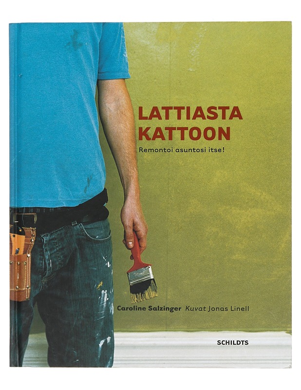 Lattiasta kattoon : remontoi asuntosi itse! - Salzinger, Caroline - Tietokirjat ja oppaat - 10105427567 - 0