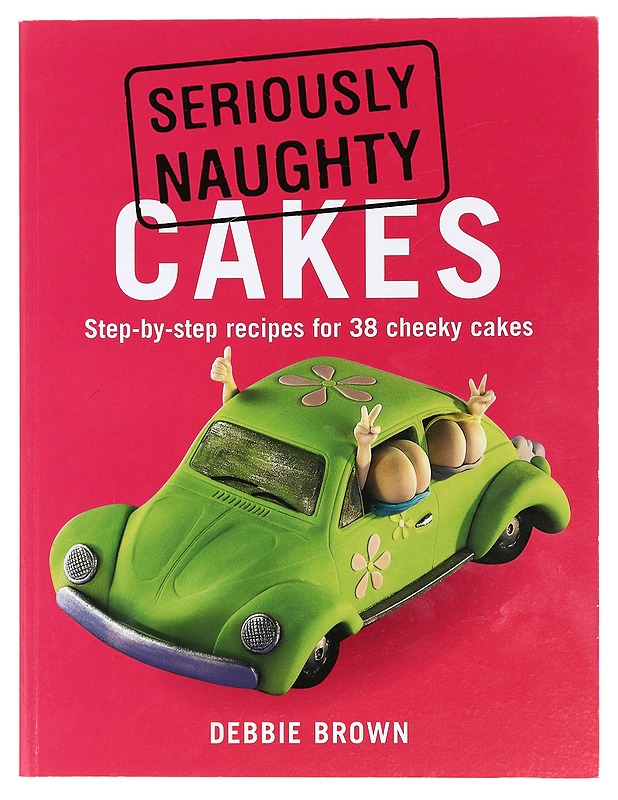 Seriously Naughty Cakes - Debbie Brown K18 - Harrastekirjat - 10105427736 - 0