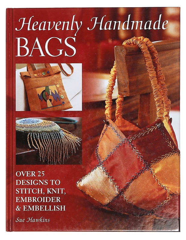 Heavenly handmade bags / over 25 designs to stitch, knit, embroider & embellish - Sue Hawkins - Tietokirjat ja oppaat - 10105427744 - 0