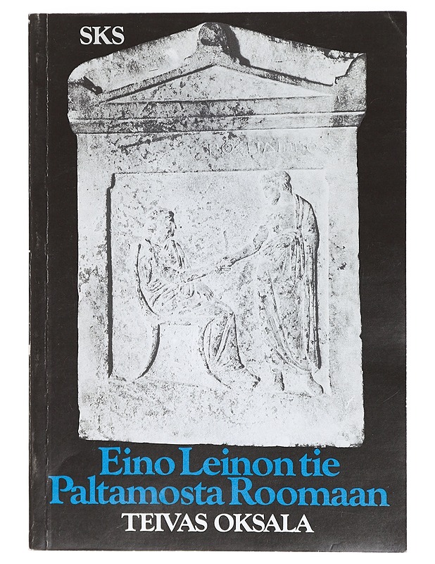 Eino Leinon tie Paltamosta Roomaan : tutkielmia runoilijan suhteesta antiikkiin ja klassiseen perintöön - Teivas Oksala - Kaunokirjallisuus - 10105427759 - 0