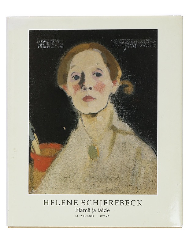 Helene Schjerfbeck : elämä ja taide - Holger, Lena - Elämäkerrat ja muistelmat - 10105427762 - 0