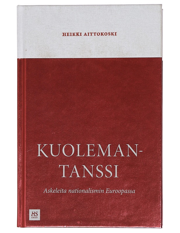 Kuolemantanssi : askeleita nationalismin Euroopassa - Aittokoski, Heikki - Historiakirjat - 10105427792 - 0