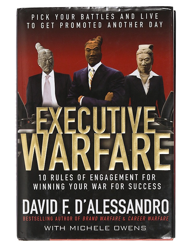 Executive Warfare: 10 Rules of Engagement for Winning Your War for Success - D'Alessandro, David - Tietokirjat ja oppaat - 10105427847 - 0