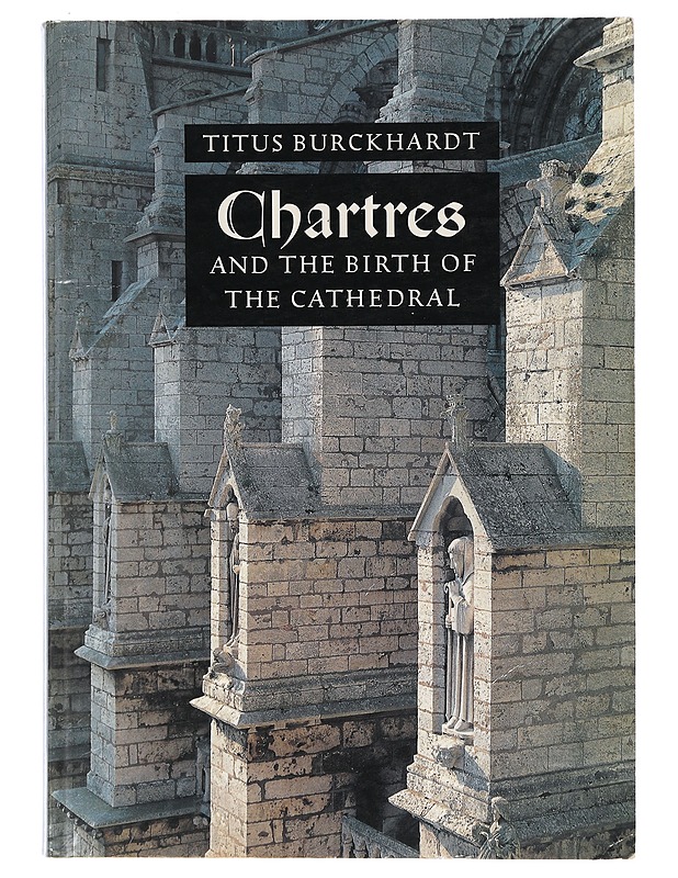Chartres and the birth of the cathedral - Titus Burckhardt - Tietokirjat - 10105427855 - 0