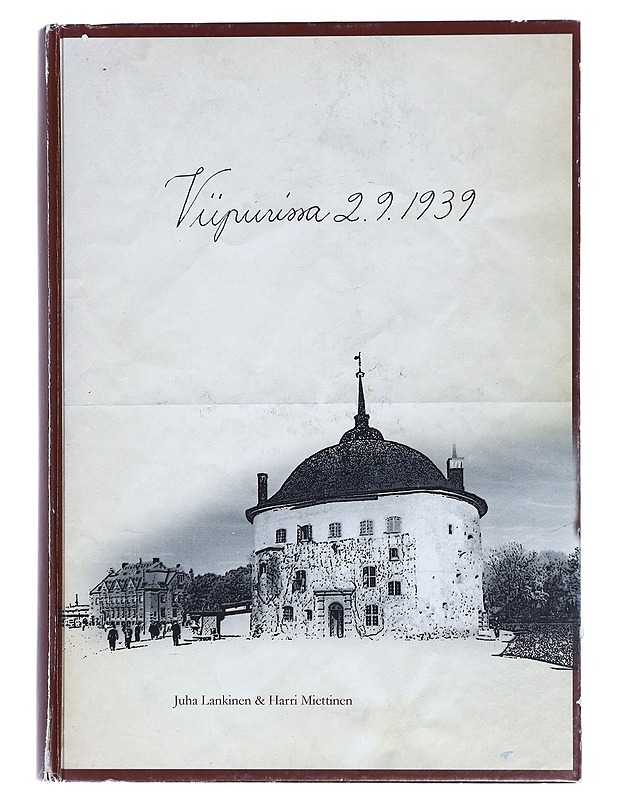 Viipurissa 2.9.1939- Juha Lankinen ja Harri Miettinen - Historiakirjat - 10105427909 - 0