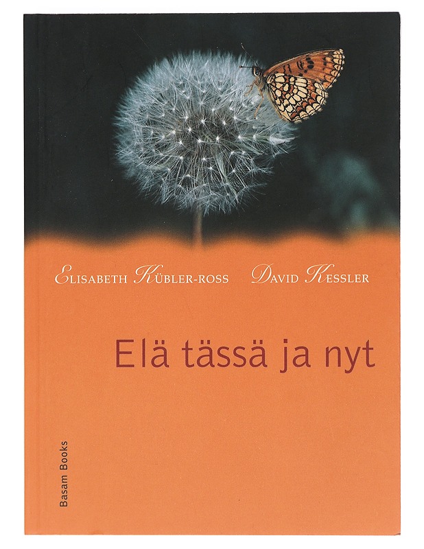 Elä tässä ja nyt - Kübler-Ross, Elisabeth - Elämäkerrat ja muistelmat - 10105427932 - 0