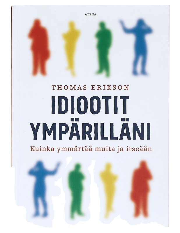Idiootit ympärilläni : kuinka ymmärtää muita ja itseään - Erikson, Thomas - Tietokirjat ja oppaat - 10105428037 - 0
