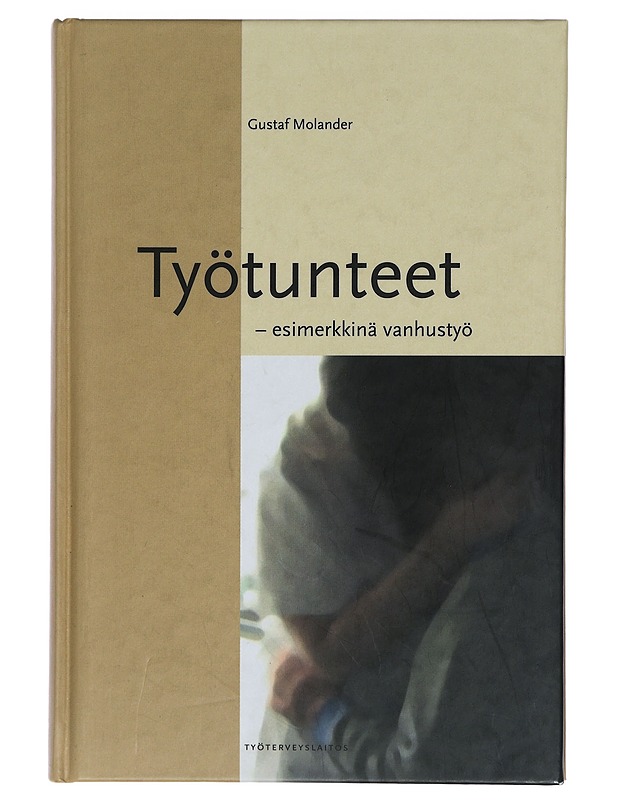 Työtunteet : esimerkkinä vanhustyö - Gustaf Molander - Tietokirjat ja oppaat - 10105428083 - 0