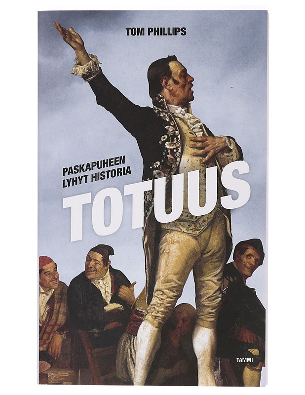 Totuus / paskapuheen lyhyt historia - Phillips, Tom - Historiakirjat - 10105428444 - 0