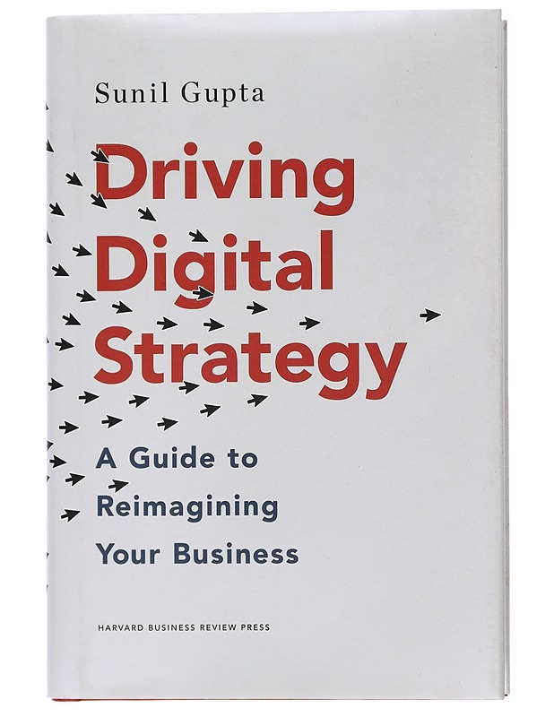Driving Digital Strategy : A Guide to Reimagining Your Business - Sunil Gupta - Tietokirjat ja oppaat - 10105428459 - 0