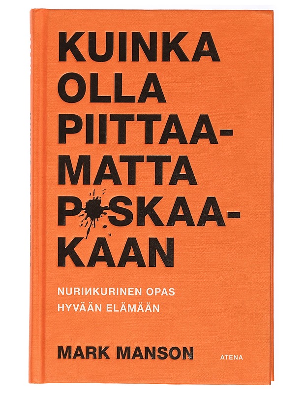Kuinka olla piittaamatta p*skaakaan : nurinkurinen opas hyvään elämään - Manson, Mark - Tietokirjat ja oppaat - 10105428505 - 0