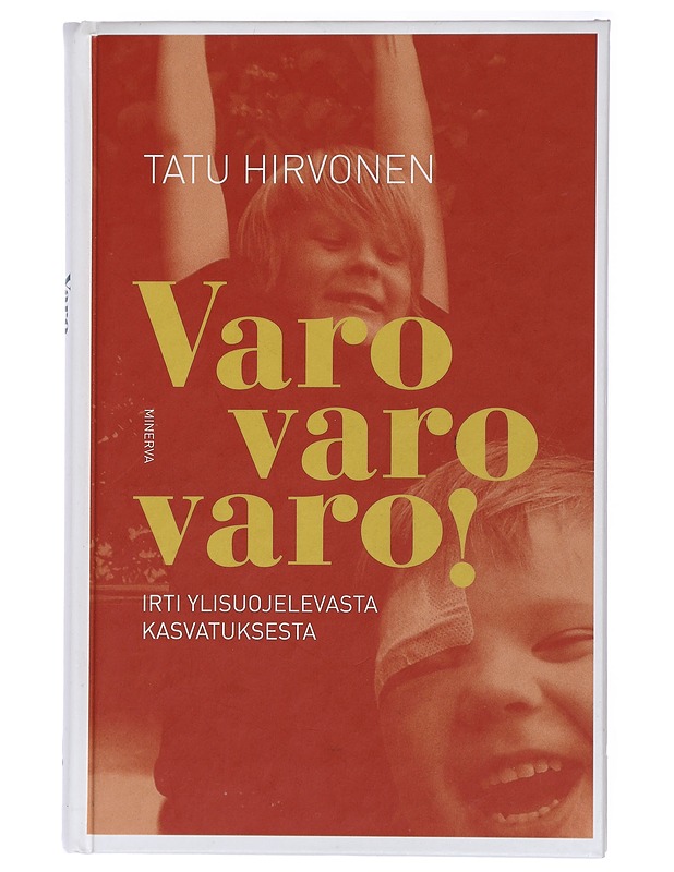 Varo varo varo! : irti ylisuojelevasta kasvatuksesta - Tatu Hirvonen - Romaanit ja novellit - 10105428525 - 0