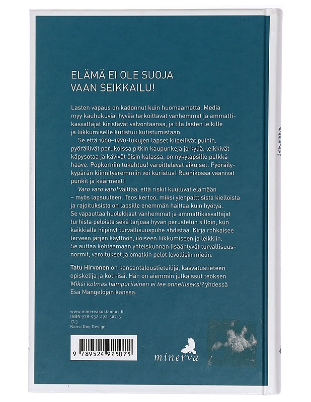 Varo varo varo! : irti ylisuojelevasta kasvatuksesta - Tatu Hirvonen - Romaanit ja novellit - 10105428525 - 1