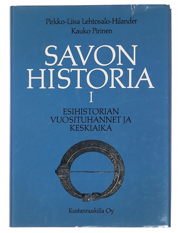 SAVON HISTORIA. 1. ESIHISTORIAN VUOSITUHANNET SAVON ALUEELLA - LEHTOSALO-HILANDER, PIRKKO-LIISA - Historiakirjat - 10105428635 - 0