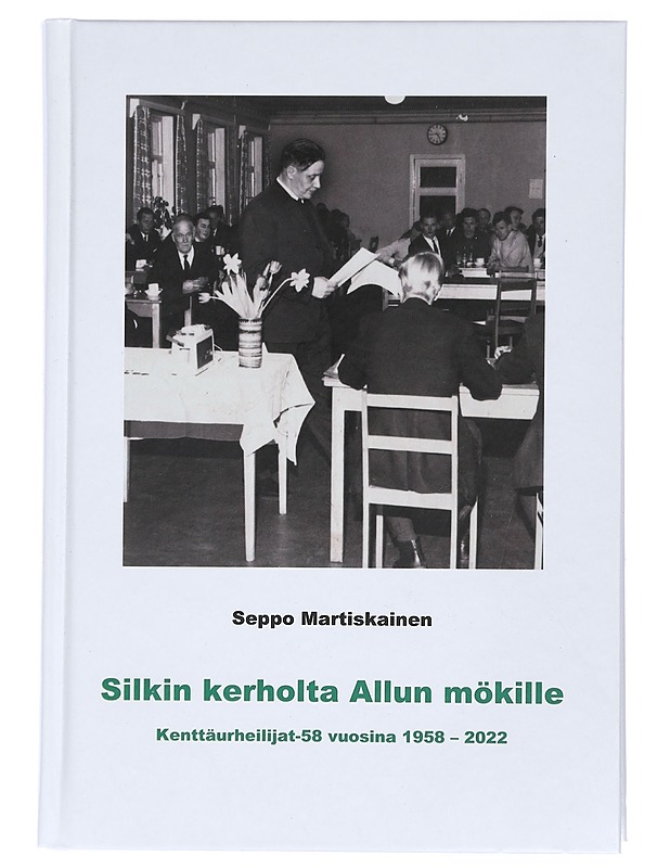 Silkin kerholta Allun mökille : Kenttäurheilijat-58 vuosina 1958-2022 - Seppo Martiskainen - Historiakirjat - 10105428659 - 0