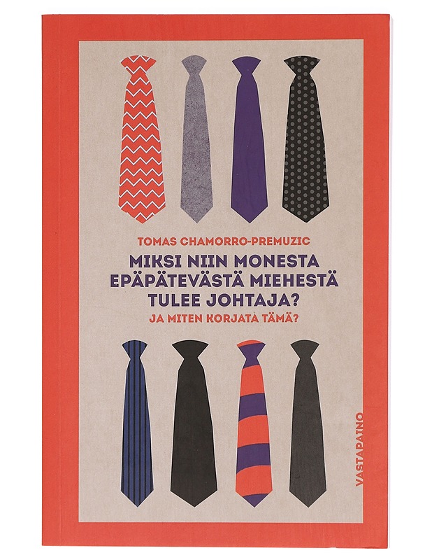 Miksi niin monesta epäpätevästä miehestä tulee johtaja? : ja miten korjata tämä? - Chamorro-Premuzic, Tomas - Tietokirjat ja oppaat - 10105428750 - 0